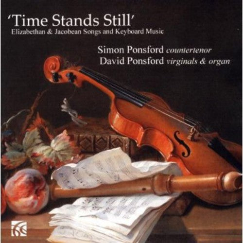 Byrd / Ponsford, S. / Ponsford, D.: Time Stands Still: Elizabethan & Jacobean Songs