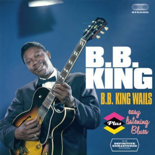 King, B.B.: B.B. King Wails + Easy Listening Blues