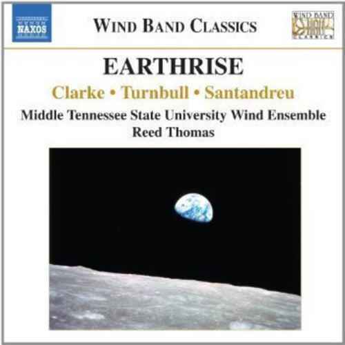 Clarke / Turnbull / Santandreu / Thomas: Earthrise: Music for Wind Band