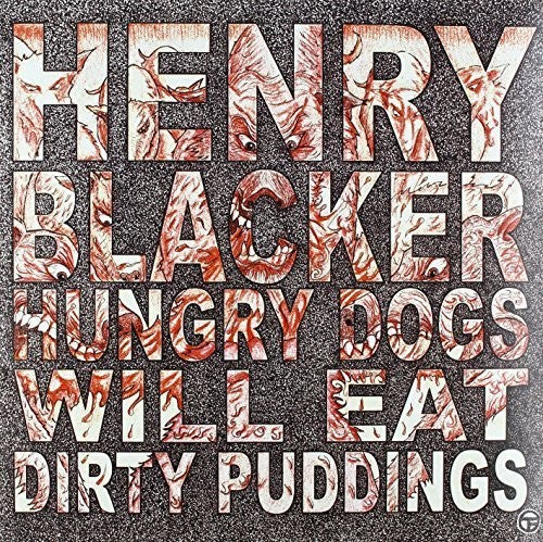 Blacker, Henry: Hungry Dogs Will Eat Dirty Pudding