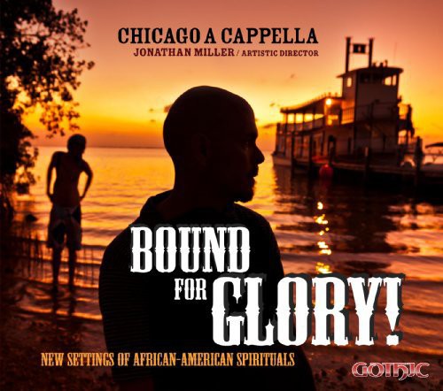 Hogan / Crabtree / Chicago a Cappella / Miller: Bound for Glory