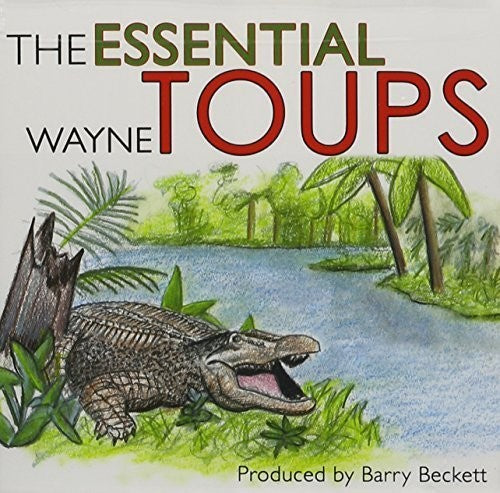 Toups, Wayne: Essential Wayne Toups