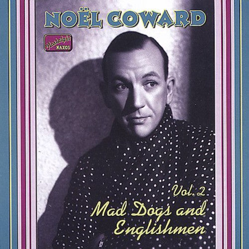 Coward, Noel: Vol. 2-Mad Dogs & Englishmen-C