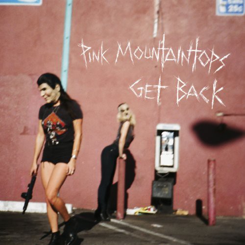 Pink Mountaintops: Pink Mountaintops : Get Back