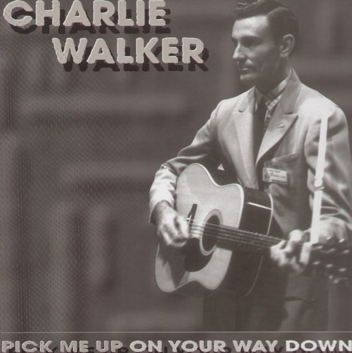 Walker, Charlie: Pick Me Up on Your Way