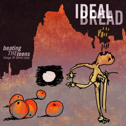 Ideal Bread: Beating the Teens: Songs of Steve Lacy