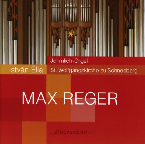 Reger / Ella: Reger / Ella : Organ Music on the Jehmlich Organ at Schneeberg