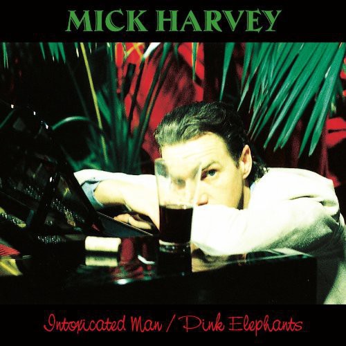 Harvey, Mick: Intoxicated Man / Pink Elephants