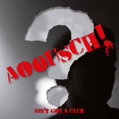 Aoousch: Ain T Got a Clue