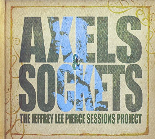 Pierce, Jeffrey Lee Sessions Project: Axels & Sockets