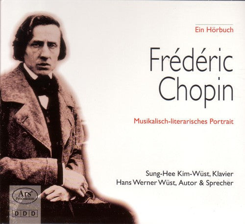 Chopin / Wust / Kim-Wust: Ein Musikalisch-Literarisches Portrait