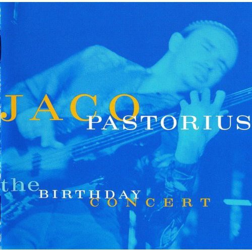 Pastorius, Jaco: Birthday Concert