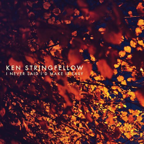 Stringfellow, Ken: I Never Said I D Make It Easy
