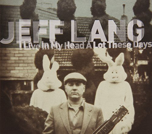 Lang, Jeff: I Live in My Head a Lot These Days