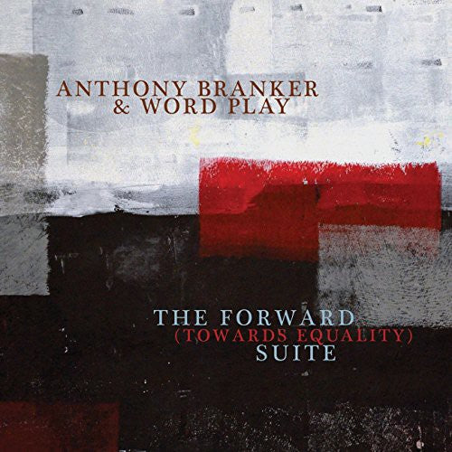 Branker, Anthony & Word Play: Forward (Towards Equality) Suite