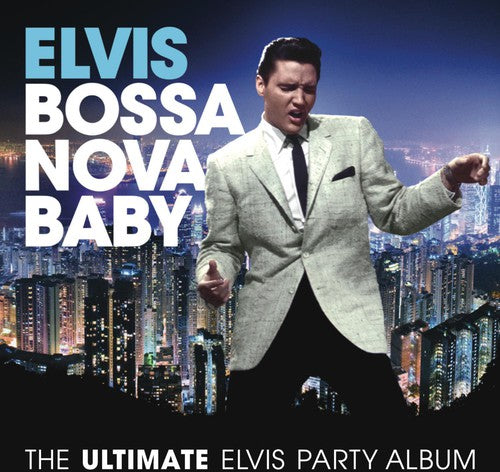 Presley, Elvis: Bossa Nova Baby: The Ultimate Elvis Presley Party