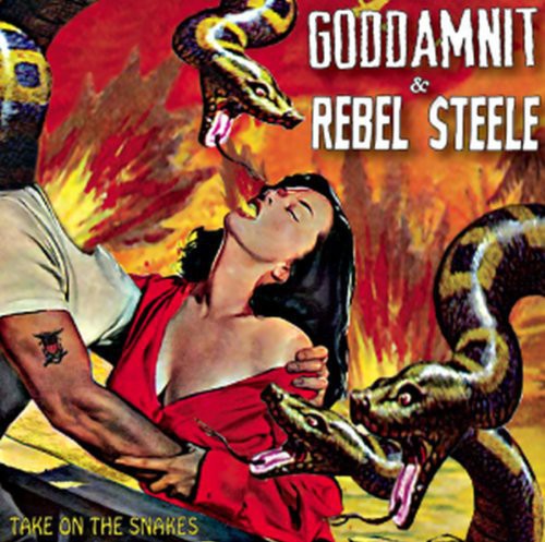 Goddamnit / Rebel Steele: Take on the Snakes