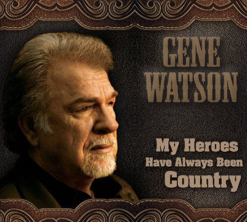 Watson, Gene: My Heroes Have Always Been Country
