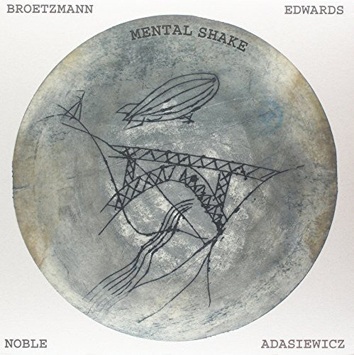 Brotzmann / Adasiewicz / Edwards / Noble: Mental Shake