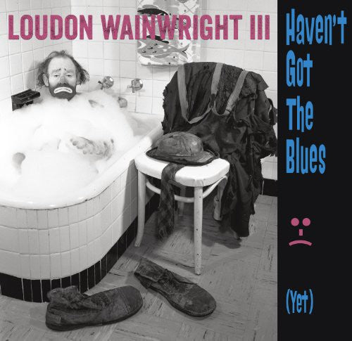 Wainwright III, Loudon: Haven't Got the Blues (Yet)