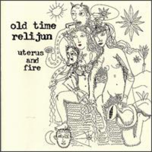 Old Time Relijun: Uterus & Fire