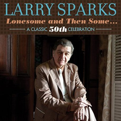 Sparks, Larry: Lonesome & Then Some-Classic 50th