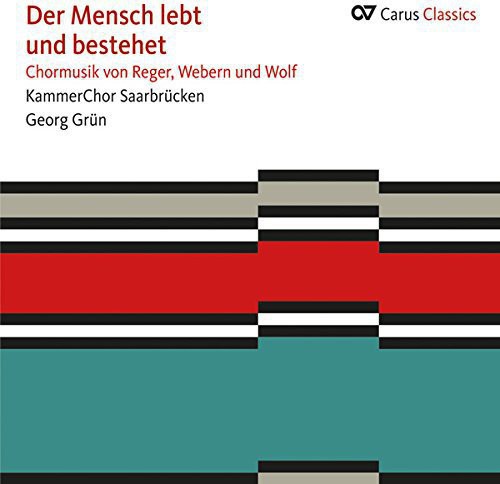 Reger / Webern / Wolf: Der Mensch Lebt Und Bestehet. Choral Music