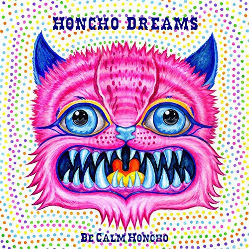 Be Calm Honcho: Honcho Dreams