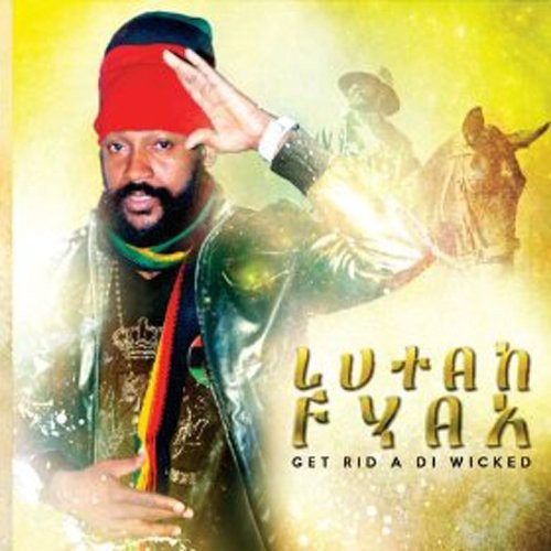 Lutan Fyah: Get Rid a Di Wicked