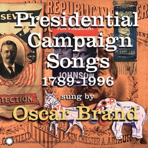 Brand, Oscar: Presidential Campaing Songs: 1789-1996