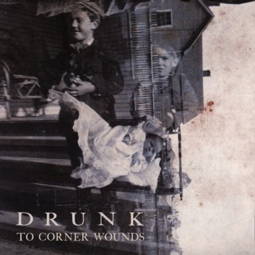Drunk: To Corner Wounds