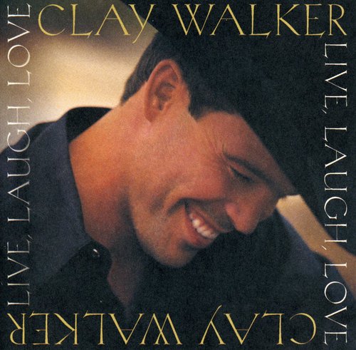 Walker, Clay: Live Laugh Love