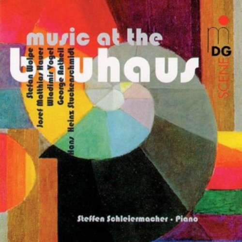 Hauer / Wolpe / Antheil / Vogel / Schleiermacher: Music at the Bauhaus