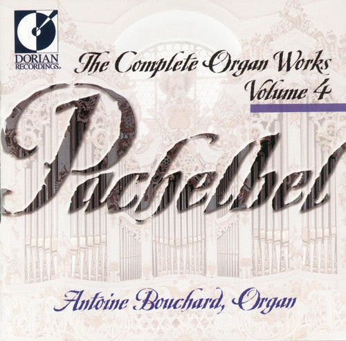 Pachelbel / Bouchard: Complete Organ Works 4