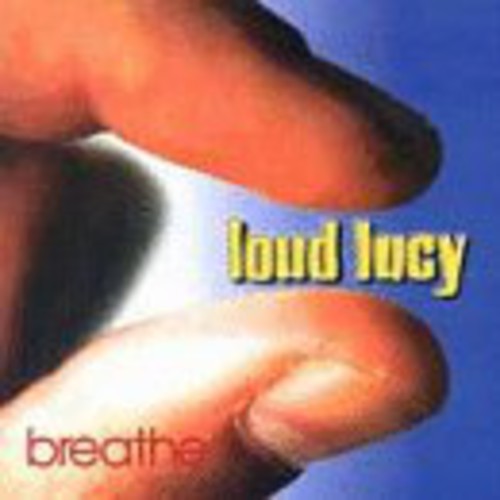 Loud Lucy: Breathe