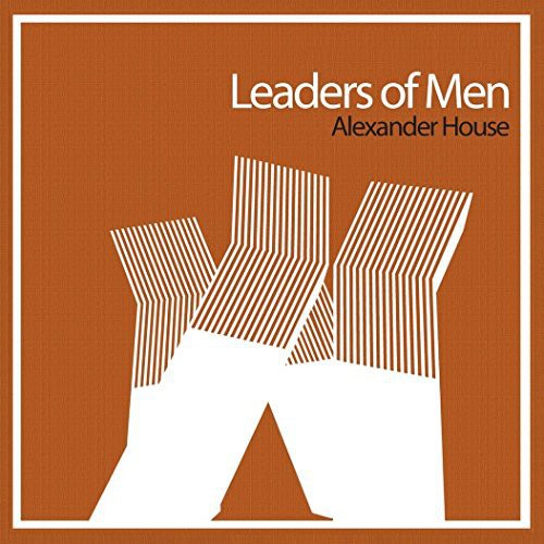Leaders of Men: Alexander House EP