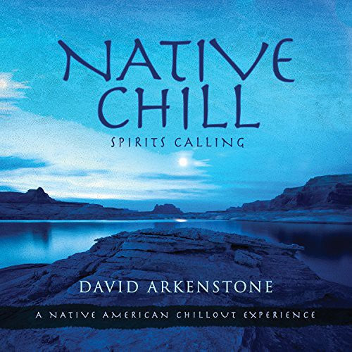 Arkenstone, David: Native Chill: Spirits Calling a Native American