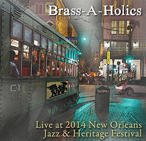 Brass-a-Holics: Live at Jazz Fest 2014