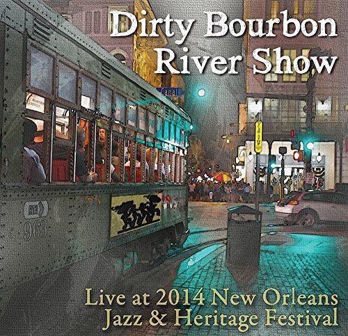 Dirty Bourbon River Show: Live at Jazz Fest 2014