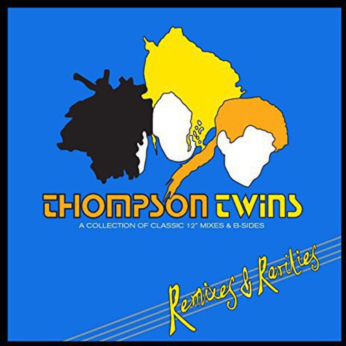 Thompson Twins: Remixes & Rarities: Collection of Classic 12