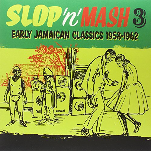 Slop 'N' Mash Vol. 3: Early Jamaican Classics 1958: Slop 'N' Mash Vol. 3: Early Jamaican Classics 1958