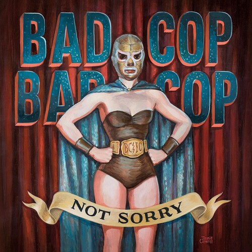 Bad Cop Bad Cop: Not Sorry