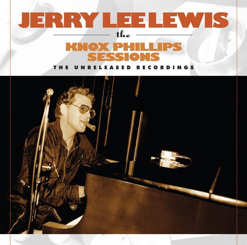 Lewis, Jerry Lee: Knox Phillips Sessions: Unreleased Recordings