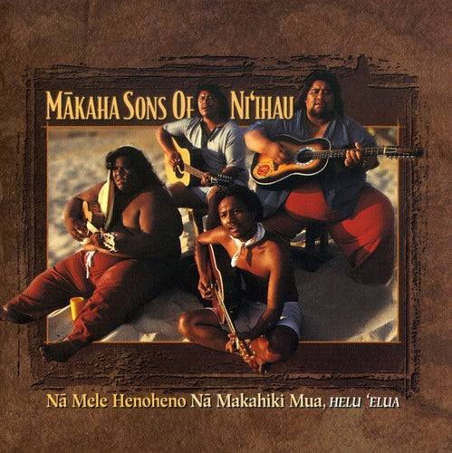 Makaha Sons of Ni'Ihau: Na Mele Henoheno Vol.2: Na Makahiki Mua-helu Elua