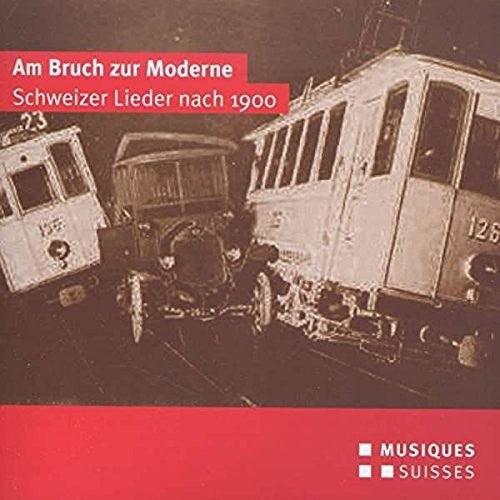 Frey / Diethelm / Gloor / Rushton: Am Bruch Zur Moderne-Schweizer Lieder Nach 1900