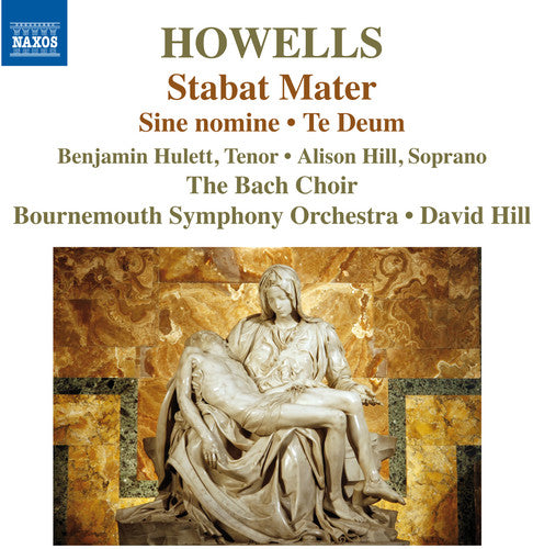 Howells / Hulett / Hill / Bach Choir / Bournemouth: Stabat Mater Te Deum & Sine Nomine
