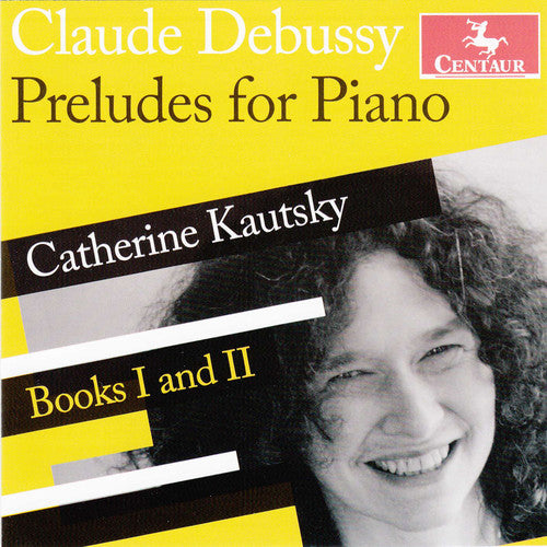 Debussy / Catherine Kautsky: Preludes Books One & Two