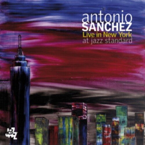 Sanchez, Antonio: Live in New York at Jazz Standard