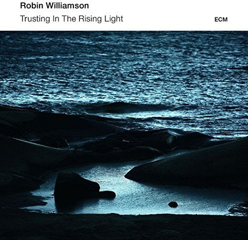 Williamson, Robin: Trusting in the Rising Light