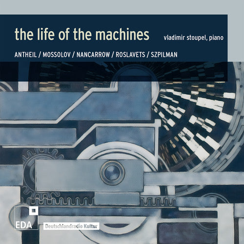 Nancarrow / Roslavets / Szpillman / Stoupel: Life of the Machines